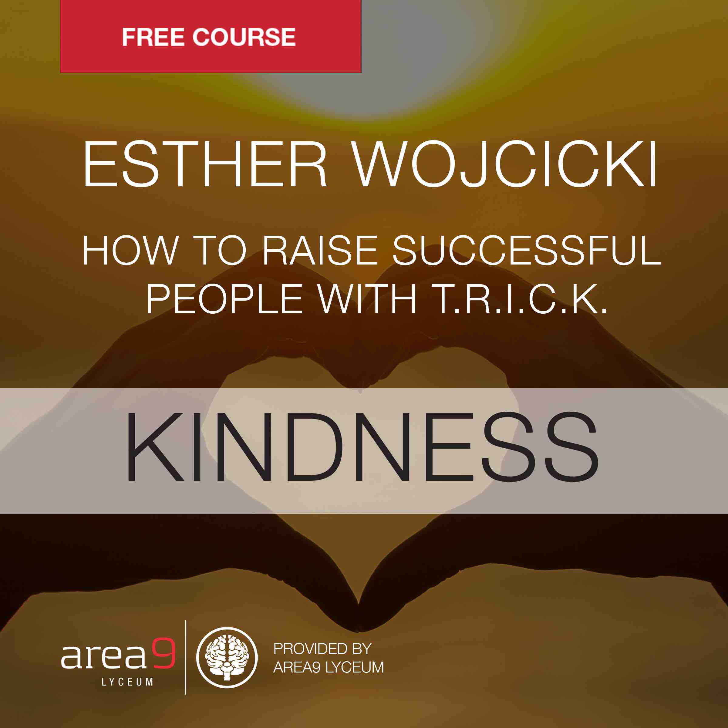 The Kindness Module:  Adaptive Learning Course from How to Raise Successful People with TRICK  by Esther Wojcicki and Area9 Lyceum