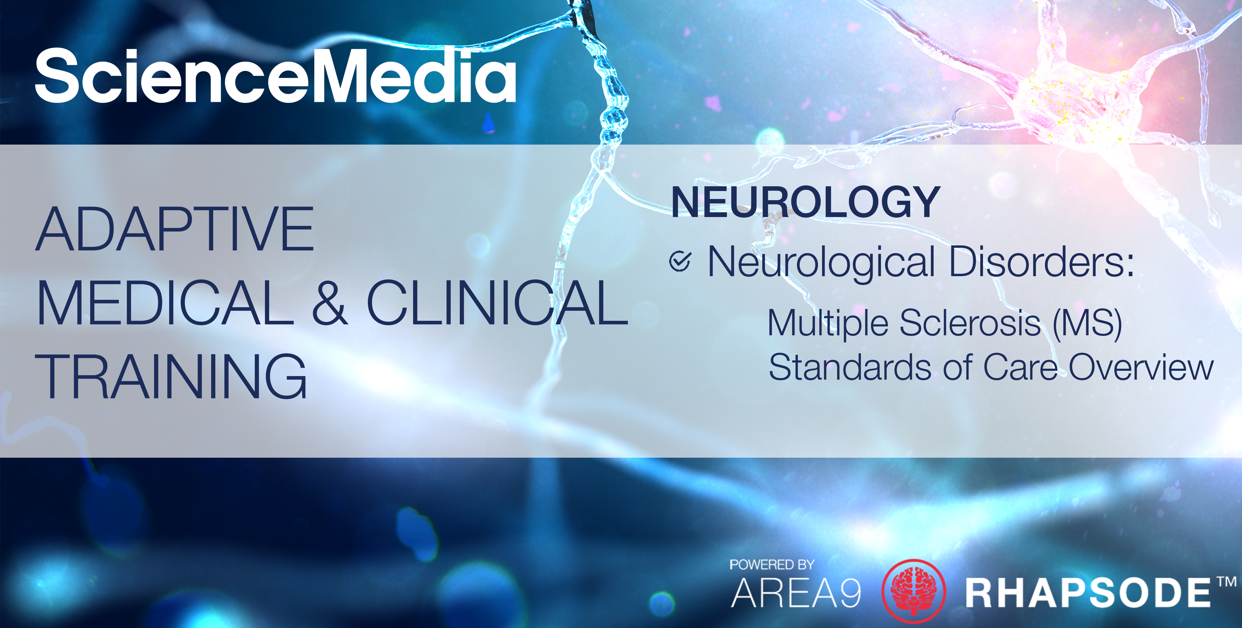 NEUROLOGY Multiple Sclerosis Standards of Care Overview AREA9 LYCEUM and SCIENCEMEDIA Adaptive Medical & Clinical Training BANNER